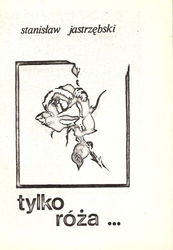 Stanisław Jastrzębski: Tylko róża. 1986